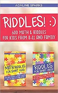 Riddles! 600 Riddles & Math Riddles For Kids From 8-11 And Family