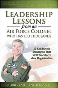 Leadership Lessons from an Air Force Colonel Who Has Led Thousands