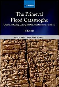 The Primeval Flood Catastrophe Origins and Early Development in Mesopotamian Traditions