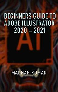 Beginners Guide To Adobe Illustrator 2020 - 2021