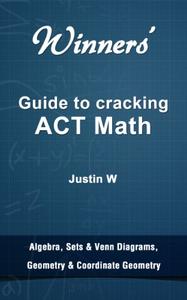 Winners' Guide to ACT Math - Algebra, Sets, Geometry & Coordinate Geometry