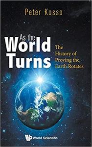 As the World Turns The History of Proving the Earth Rotates