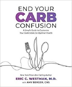End Your Carb Confusion A Simple Guide to Customize Your Carb Intake for Optimal Health