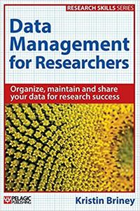 Data Management for Researchers Organize, maintain and share your data for research success 