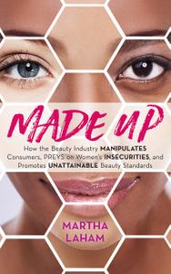 Made Up How the Beauty Industry Manipulates Consumers