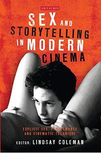 Sex and Storytelling in Modern Cinema Explicit Sex, Performance and Cinematic Technique