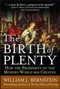 The Birth of Plenty  How the Prosperity of the Modern World was Created