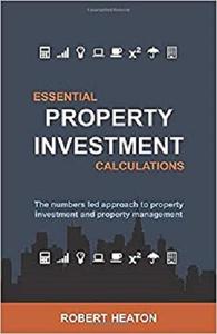 Essential Property Investment Calculations by Robert Heaton