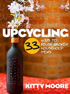 Upcycling 33 Ways To Reuse Broken House Hold Items