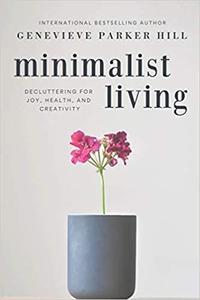Minimalist Living Decluttering for Joy, Health, and Creativity