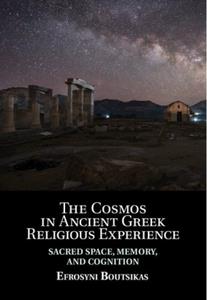 The Cosmos in Ancient Greek Religious Experience  Sacred Space, Memory, and Cognition
