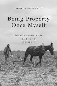 Being Property Once Myself  Blackness and the End of Man