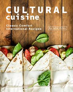 Cultural Cuisine Classic Comfort International Recipes