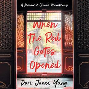 When the Red Gates Opened A Memoir of China's Reawakening [Audiobook]