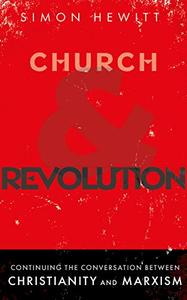 Church and Revolution Continuing the Conversation between Christianity and Marxism