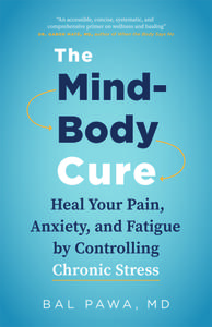The Mind-Body Cure Heal Your Pain, Anxiety, and Fatigue by Controlling Chronic Stress