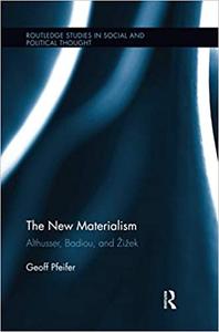 The New Materialism Althusser, Badiou, and Zizek