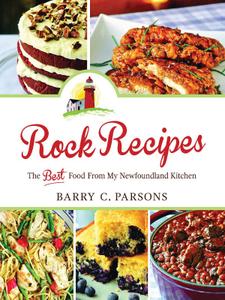 Rock Recipes The Best Food From My Newfoundland Kitchen