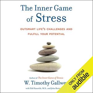 The Inner Game of Stress Outsmart Life's Challenges and Fulfill Your Potential [Audiobook]