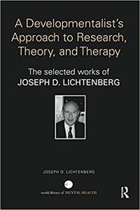 A Developmentalist's Approach to Research, Theory, and Therapy The selected works of Joseph Licht...