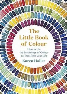 The Little Book of Colour How to Use the Psychology of Colour to Transform Your Life