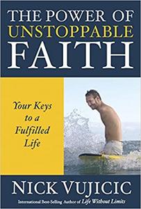The Power of Unstoppable Faith Your Keys to a Fulfilled Life