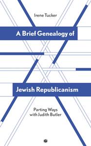 A Brief Genealogy of Jewish Republicanism  Parting Ways with Judith Butler