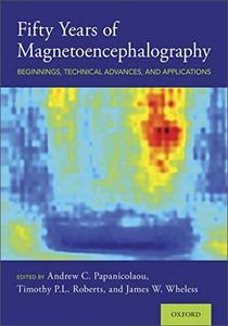 Fifty Years of Magnetoencephalography Beginnings, Technical Advances, and Applications