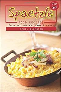 Top 30 Spaetzle Food Recipes Food All the Way from Germany