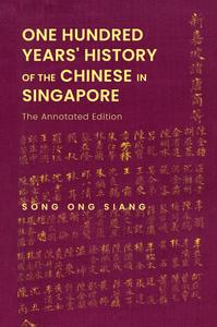 One Hundred Years' History of the Chinese In Singapore The Annotated Edition