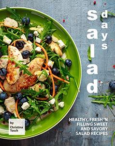 Salad Days Healthy, Fresh 'n Filling Sweet and Savory Salad Recipes