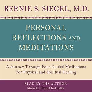 Personal Reflections & Meditations by Bernie Siegel