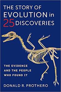 The Story of Evolution in 25 Discoveries The Evidence and the People Who Found It