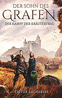 Victor Zacharias - Der Sohn des Grafen Der Kampf der Kräuterfrau (German Edition)