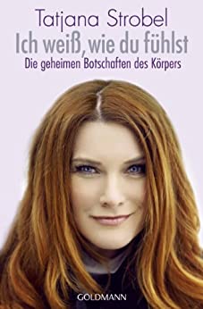 Cover: Strobel, Tatjana D  - Ich weiss, wie du fuehlst - Die geheimen Botschaften des Koerpers