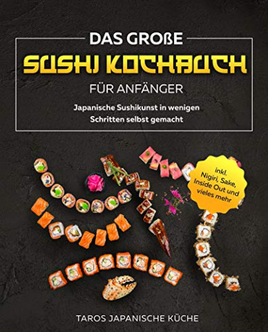 Taros Japanische Kueche - Das grosse Sushi Kochbuch fuer Anfaenger