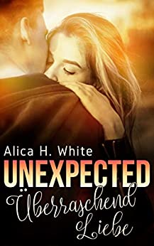 Cover: Alica H  White - Unexpected - Überraschend Liebe Olivia und Jacob (German Edition)