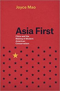 Asia First China and the Making of Modern American Conservatism