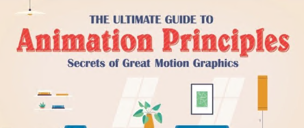 The Ultimate Guide to Animation Principles: Secrets of Great Motion Graphics