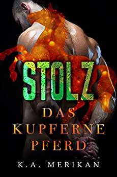 Cover: Merikan, K A  - Das Kupferne Pferd 02 - Stolz