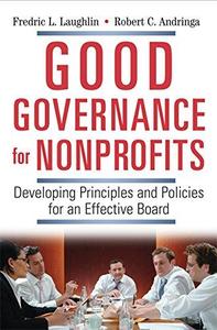 Good Governance for Nonprofits Developing Principles and Policies for an Effective Board