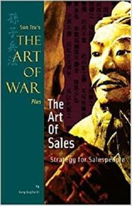 Sun Tzu's The Art of War Plus The Art of Sales Strategy for Salespeople