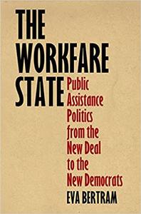 The Workfare State Public Assistance Politics from the New Deal to the New Democrats