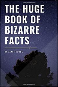 The Huge Book Of Bizarre Facts (The Big Book Of Facts)
