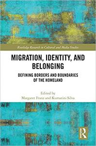 Migration, Identity, and Belonging Defining Borders and Boundaries of the Homeland