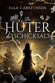 Cover: Carstensen, Ella - Die Hueter des Schicksals