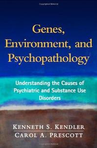 Genes, Environment, and Psychopathology Understanding the Causes of Psychiatric and Substance Use...