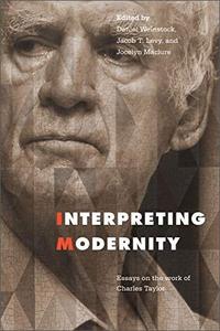 Interpreting Modernity Essays on the Work of Charles Taylor