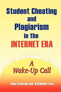 Student Cheating and Plagiarism in the Internet Era A Wake-Up Call