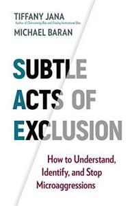 Subtle Acts of Exclusion  How to Understand, Identify, and Stop Microaggressions